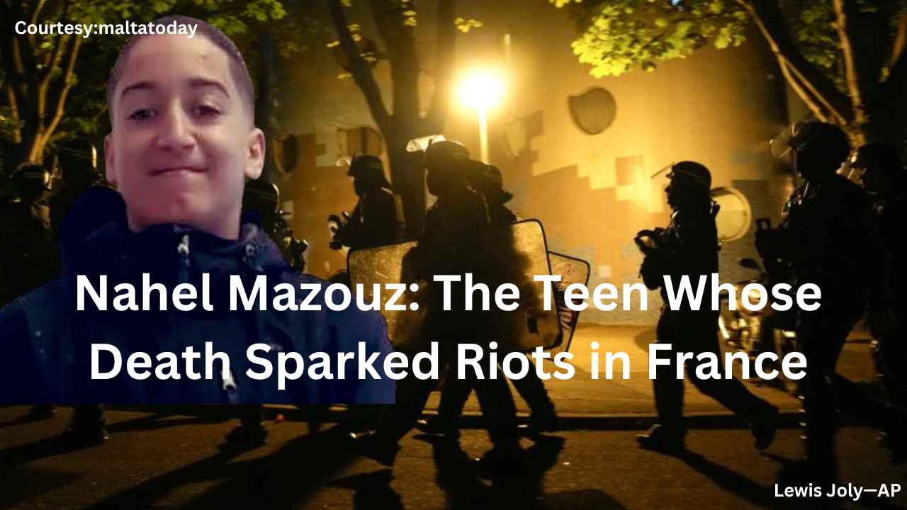 Nahel Mazouz: The Teen Whose Death Sparked Riots in France
