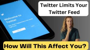 Twitter Limits Your Twitter Feed: How Will This Affect You?

