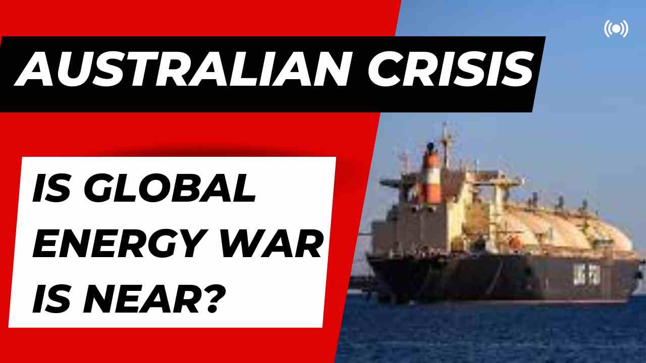 The Australian Crisis That Could Spark a Global Energy War